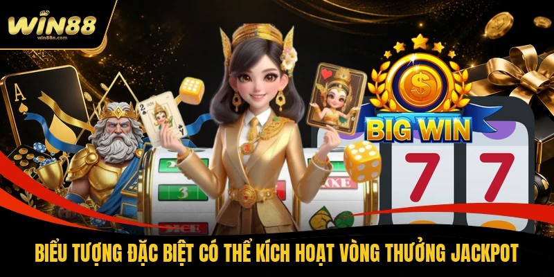 Biểu tượng đặc biệt có thể kích hoạt vòng thưởng jackpot