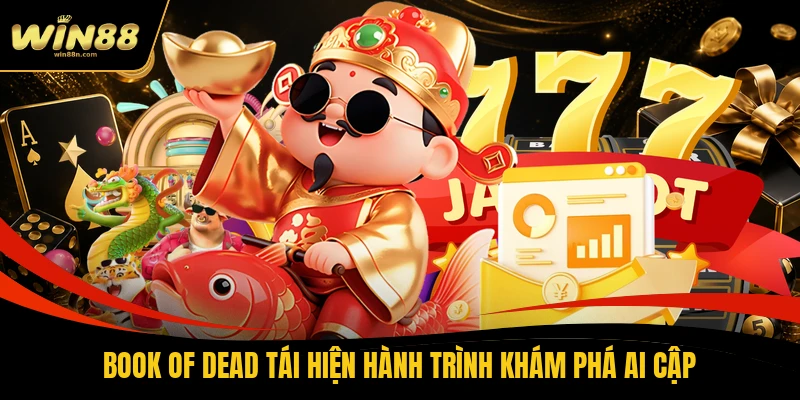 Book of Dead tái hiện hành trình khám phá Ai Cập
