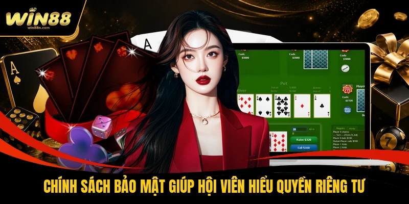 Chính sách bảo mật giúp hội viên hiểu quyền riêng tư