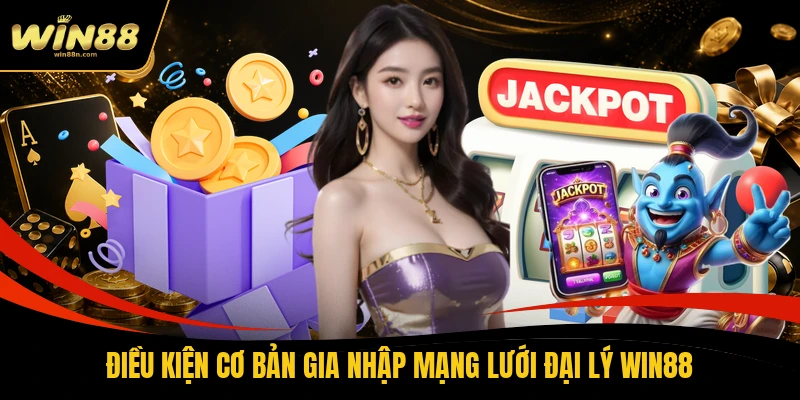 Điều kiện cơ bản gia nhập mạng lưới đại lý Win88