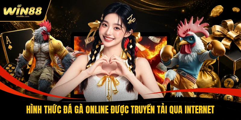 Hình thức đá gà online được truyền tải qua internet