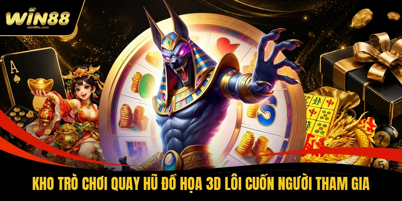 Kho trò chơi quay hũ đồ họa 3D lôi cuốn người tham gia