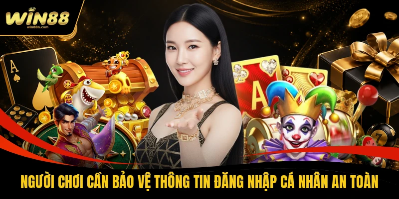 Người chơi cần bảo vệ thông tin đăng nhập cá nhân an toàn