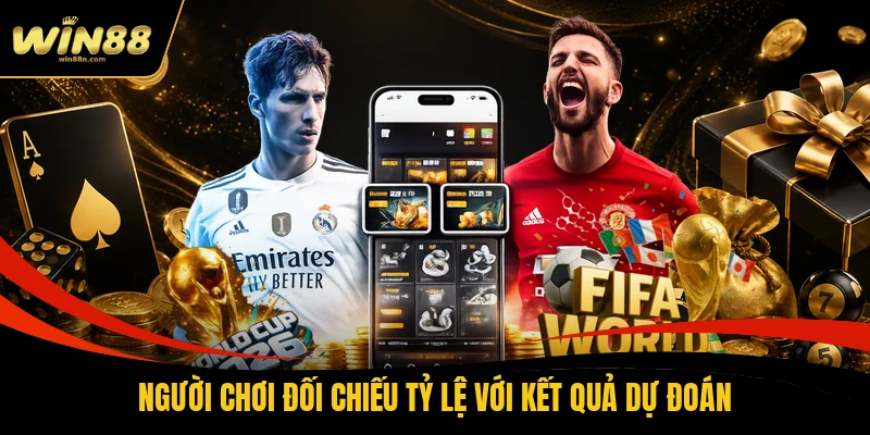 Người chơi đối chiếu tỷ lệ với kết quả dự đoán