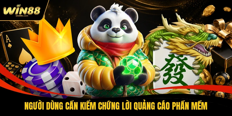 Người dùng cần kiểm chứng lời quảng cáo phần mềm