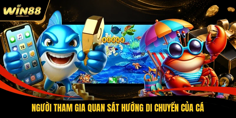 Người tham gia quan sát hướng di chuyển của cá