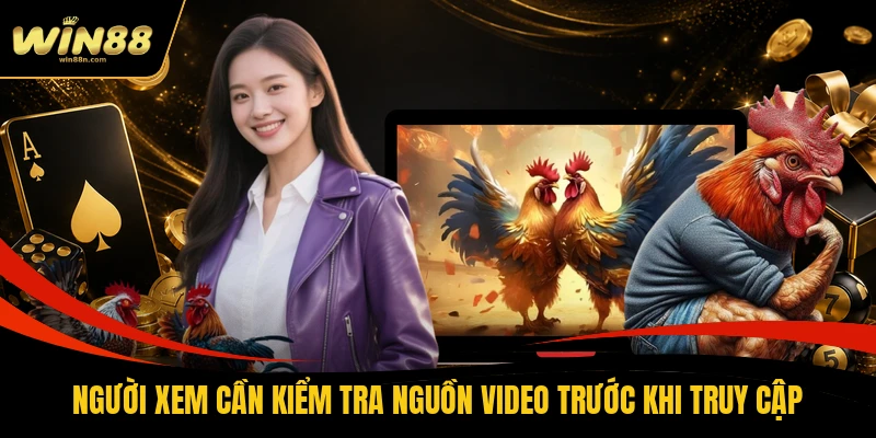 Người xem cần kiểm tra nguồn video trước khi truy cập