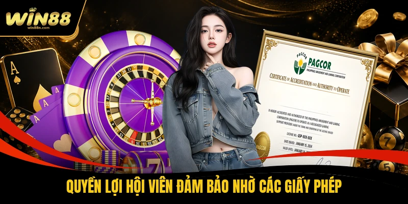 Quyền lợi hội viên đảm bảo nhờ các giấy phép