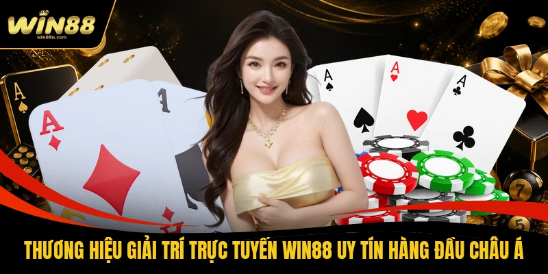 Thương hiệu giải trí trực tuyến Win88 uy tín hàng đầu châu Á