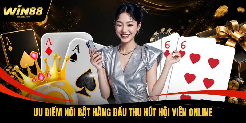 Ưu điểm nổi bật hàng đầu thu hút hội viên online