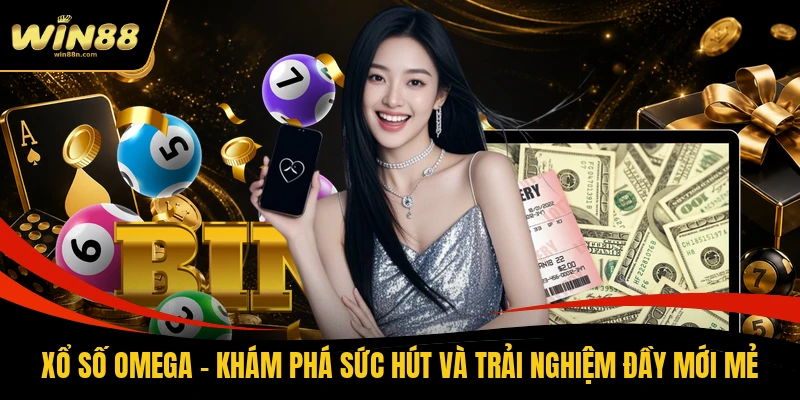 Xổ Số Omega - Khám Phá Sức Hút Và Trải Nghiệm Đầy Mới Mẻ